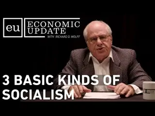Economic Update: 3 Basic Kinds of Socialism